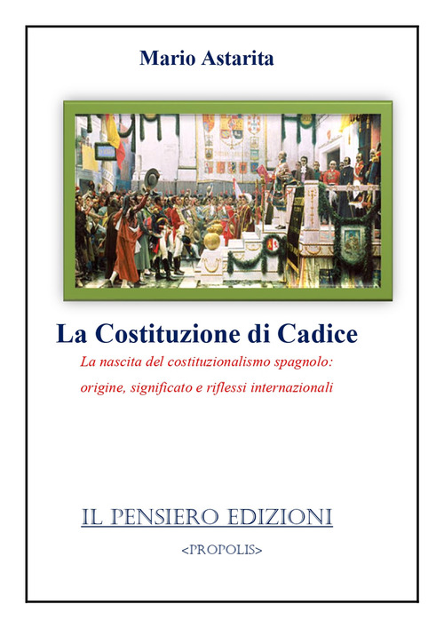La Costituzione di Cadice. La nascita del costituzionalismo spagnolo: origine, significato e riflessi internazionali