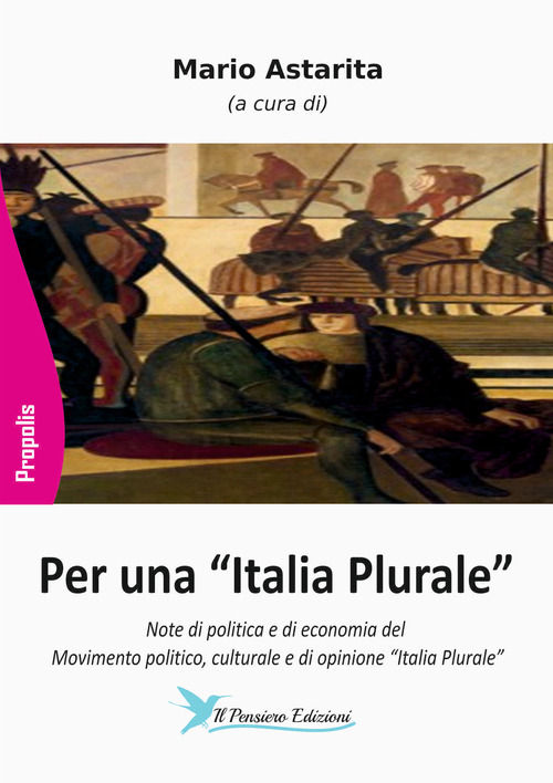 Per una «Italia Plurale». Note di politica e di economia del movimento politico, culturale e di opinione «Italia Plurale»