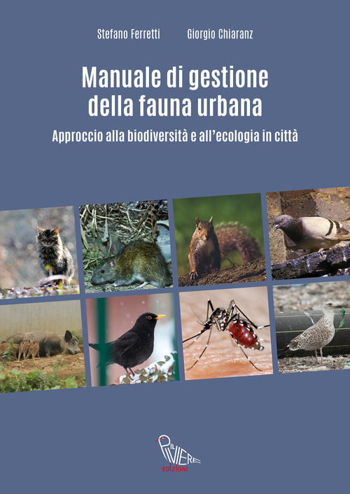 Manuale di gestione della fauna urbana. Approccio alla biodiversit&agrave; e all'ecologia in citt&agrave;