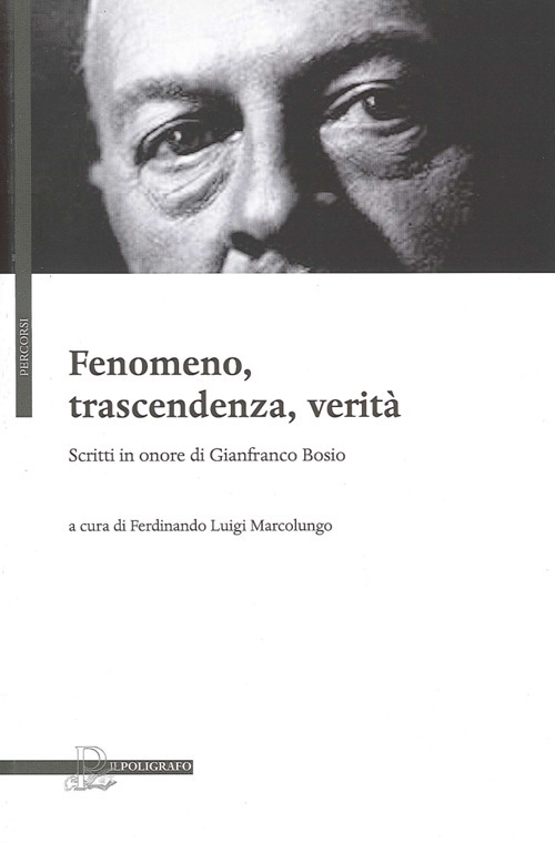 Fenomeno, trascendenza, verit&agrave;. Scritti in onore di Gianfranco Bosio