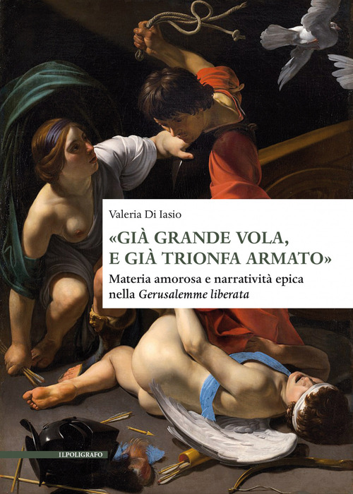 &laquo;Gi&agrave; grande vola, e gi&agrave; trionfa armato&raquo;. Materia amorosa e narrativit&agrave; epica nella Gerusalemme liberata
