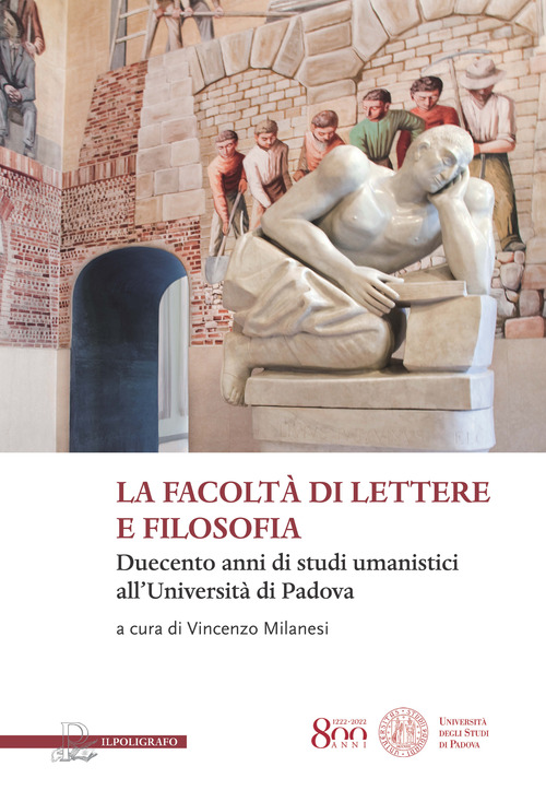 La facolt&agrave; di lettere e filosofia. Duecento anni di studi umanistici all'universit&agrave; di Padova