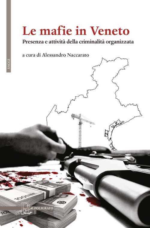 Le mafie in Veneto. Presenza e attivit&agrave; della criminalit&agrave; organizzata