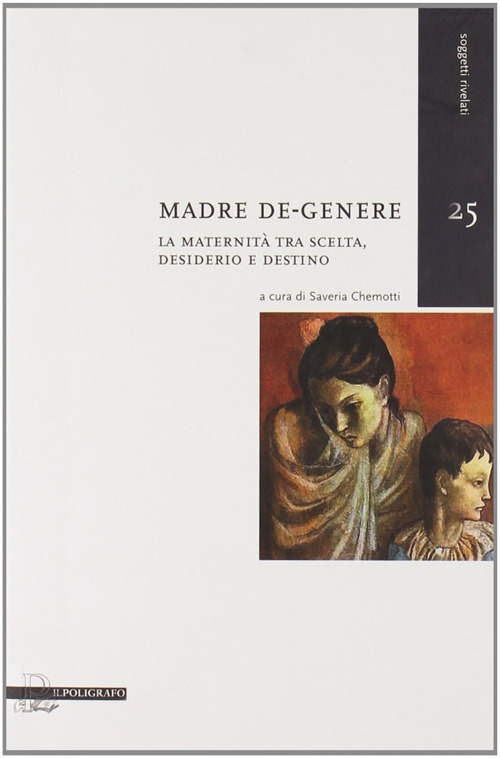 Madre de-genere. La maternit&agrave; tra scelta, desiderio e destino