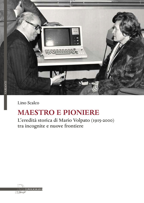 Maestro e pioniere. L'eredit&agrave; storica di Mario Volpato (1915-2000) tra incognito e nuove frontiere