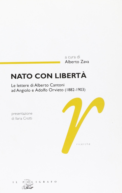 Nato con libert&agrave;. Le lettere di Alberto Cantoni ad Angiolo e Adolfo Orvieto (1882-1903)
