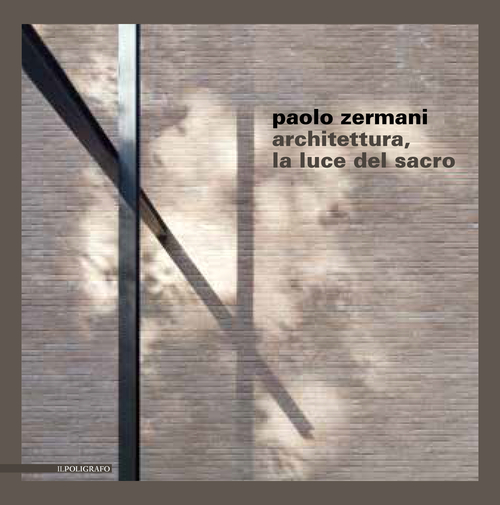 Paolo Zermani. Architettura, la luce del sacro