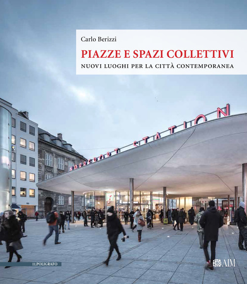 Piazze e spazi collettivi. Nuovi luoghi per la citt&agrave; contemporanea