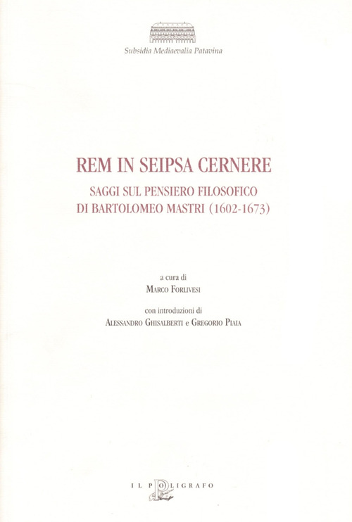 Rem in seipsa cernere. Saggi sul pensiero filosofico di Bartolomeo Mastri (1602-1673)