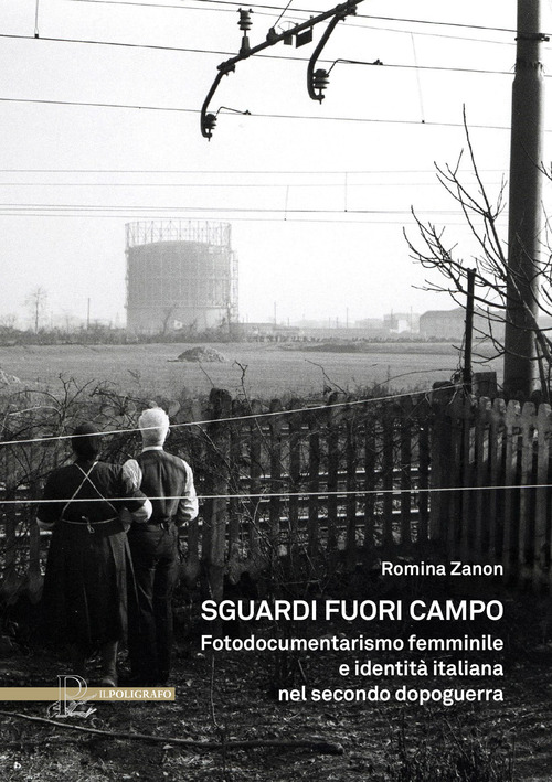 Sguardi fuori campo. Fotodocumentarismo femminile e identit&agrave; italiana nel secondo dopoguerra