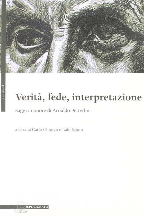 Verit&agrave;, fede, interpretazione. Saggi in onore di Arnaldo Petterlini