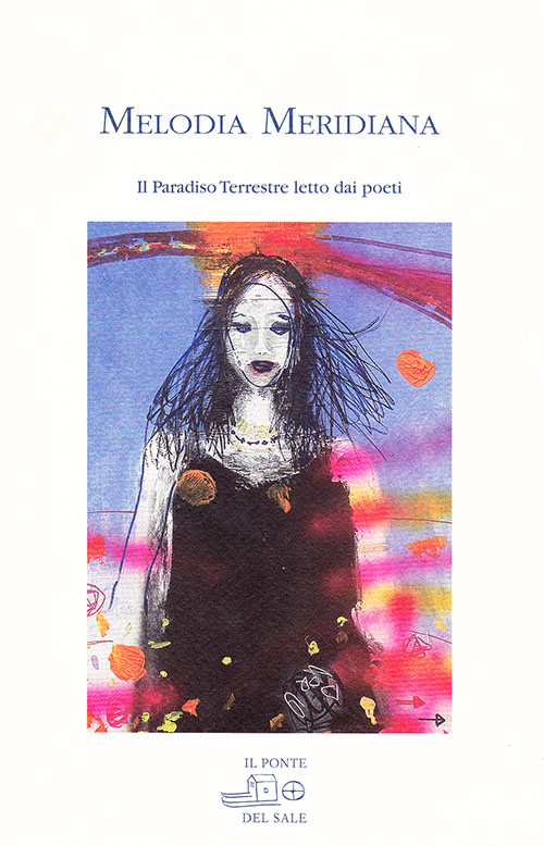Melodia meridiana. Il paradiso terrestre letto dai poeti Licciardello, Strazzabosco, Mckendrick, Raimondi, Rizzatello, Mic&ograve;