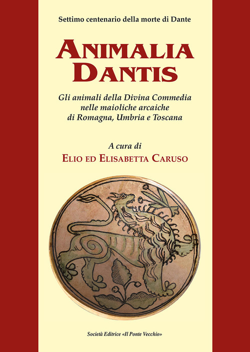Animalia Dantis. Gli animali della Divina Commedia nelle maioliche arcaiche di Romagna, Umbria e Toscana