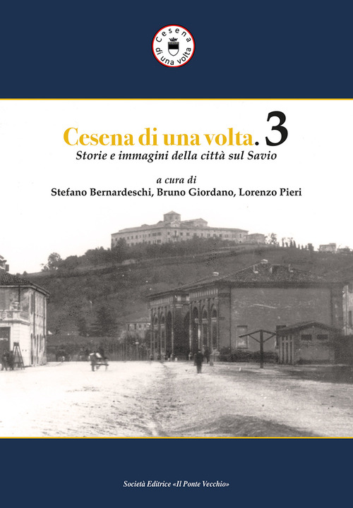 Cesena di una volta. Storie e immagini della città sul Savio