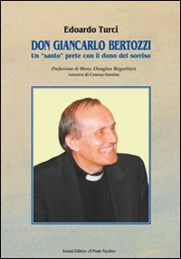 Don Giancarlo Bertozzi. Un &laquo;santo&raquo; prete con il dono del sorriso
