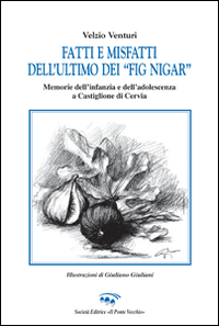 Fatti e misfatti dell'ultimo dei «fig nigar». Memorie dell'infanzia e dell'adolescenza a Castiglione di Cervia