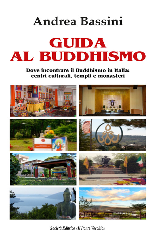 Guida al Buddhismo. Dove incontrare il Buddhismo in Italia: centri culturali, templi e monasteri