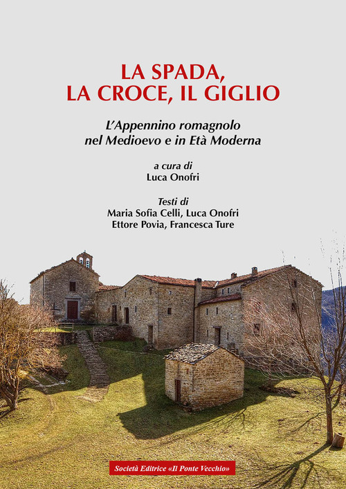 La spada, la croce e il giglio. L'Appennino romagnolo nel Medioevo e in Et&agrave; moderna