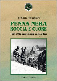 Penna nera, roccia e cuore. 1967-2007: quarant'anni da ricordare