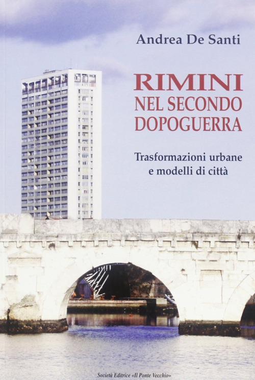 Rimini nel secondo dopoguerra. Trasformazioni urbane e modelli di citt&agrave;