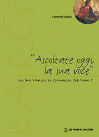 Ascoltate oggi la sua voce. Lectio divina per le domeniche dell'anno C