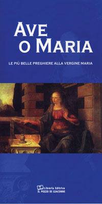 Ave o Maria. Le pi&ugrave; belle preghiere alla Vergine Maria