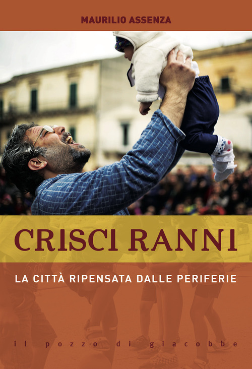 Crisci ranni. La citt&agrave; ripensata dalle periferie