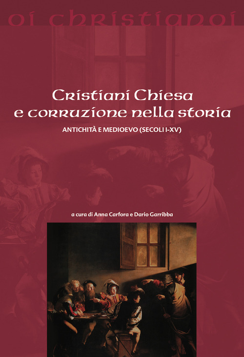 Cristiani Chiesa e corruzione nella storia Antichit&agrave; e Medioevo (secoli I-XV)