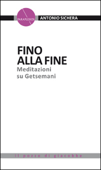 Fino alla fine. Meditazioni sui Getsemani