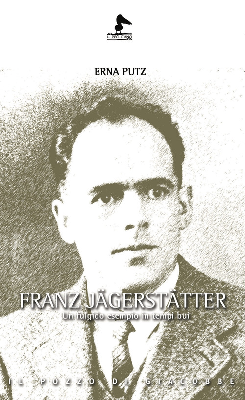 Franz J&auml;gerst&auml;tter. Un fulgido esempio in tempi bui