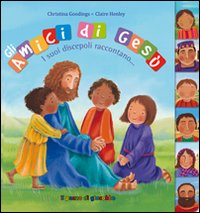 Gli amici di Ges&ugrave;. I suoi discepoli raccontano