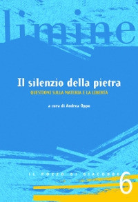 Il silenzio della pietra. Questioni sulla materia e la libert&agrave;