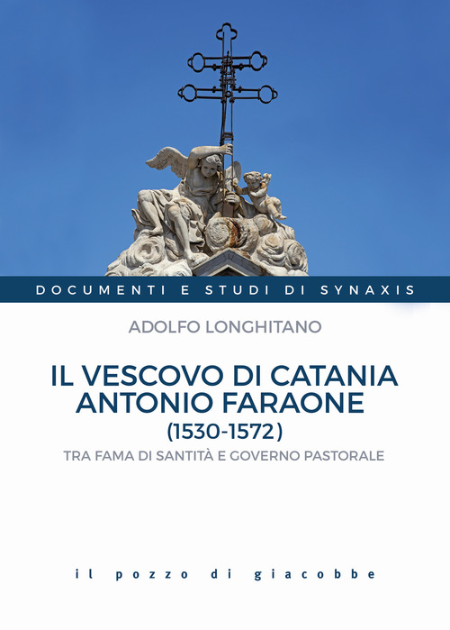Il vescovo di Catania Antonio Faraone (1530-1572). Tra fama di santit&agrave; e governo pastorale