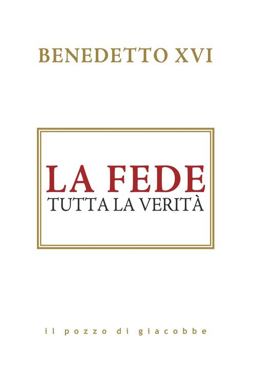 La fede. Tutta la verit&agrave;