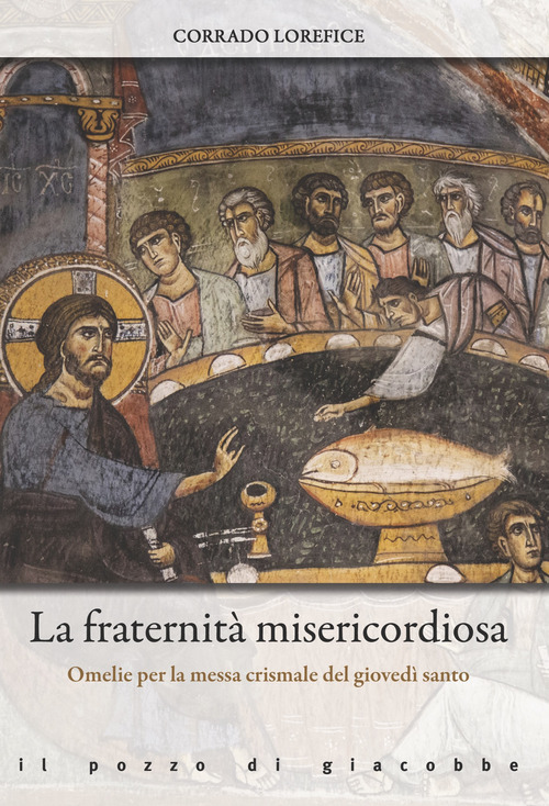 La fraternit&agrave; misericordiosa. Omelie per la messa crismale del gioved&igrave; santo