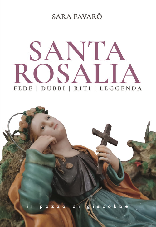 Santa Rosalia. Fede dubbi riti leggenda