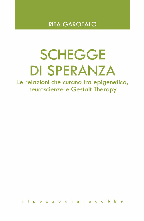 Schegge di speranza. Le relazioni che curano tra epigenetica, neuroscienze e Gestalt Therapy