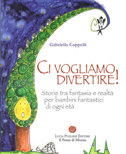 Ci vogliamo divertire. Storie tra fantasia e realt&agrave; per bambini fantastici di ogni et&agrave;