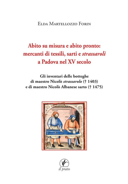 Abito su misura e abito pronto: mercanti di tessili, sarti e strassaroli a Padova nel XV secolo. Gli inventari delle botteghe di Maestro Nicol&ograve; strassarolo (T 1403) e di Maestro Nicol&ograve; Albanese sarto (T 1475)