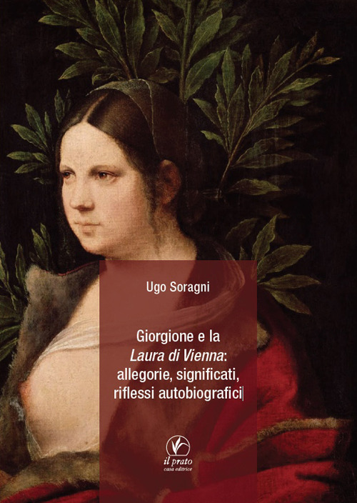Giorgione e la &laquo;Laura di Vienna&raquo;: allegorie, significati, riflessi autobiografici