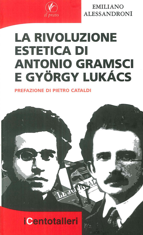 La rivoluzione estetica di Antonio Gramsci e Gy&ouml;rgy Luk&aacute;cs