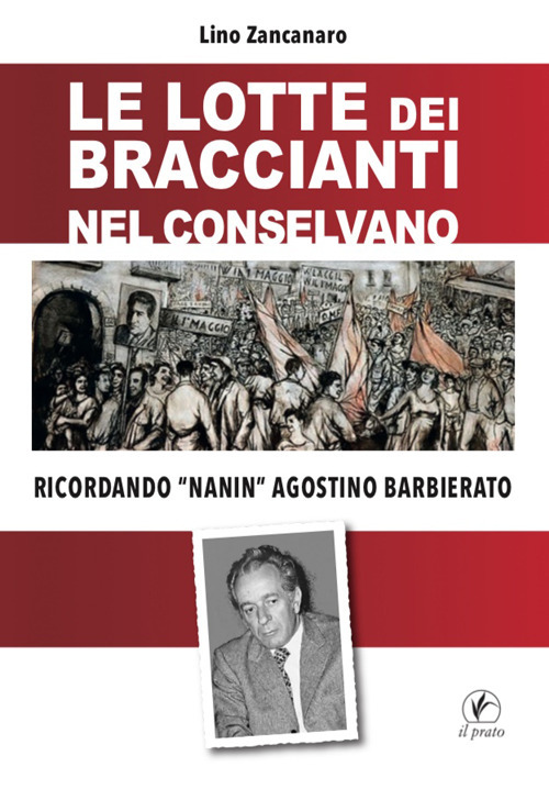 Lotte dei braccianti nel Conselvano. Ricordando &laquo;Nanin&raquo; Agostino Barbierato