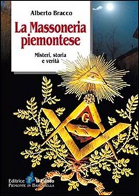 La massoneria piemontese. Misteri, storia e verit&agrave;