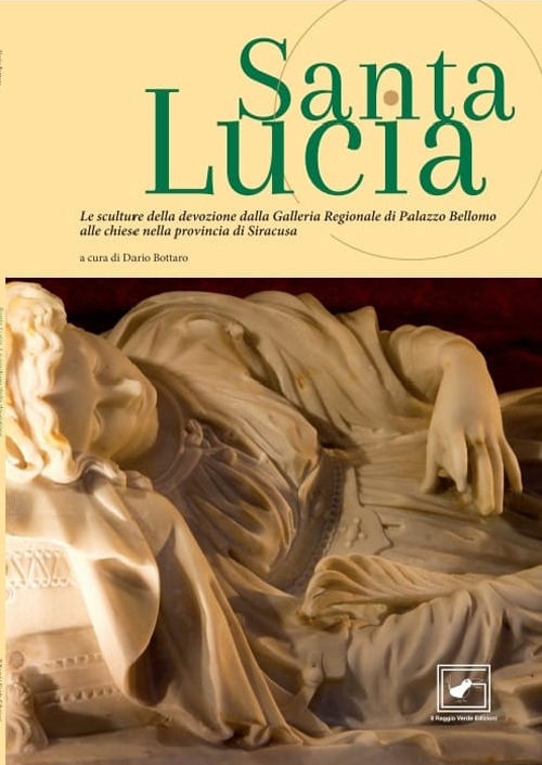 Santa Lucia. Le sculture della devozione dalla Galleria Regionale di Palazzo Bellomo alle chiese nella provincia di Siracusa