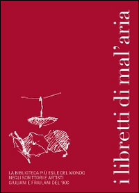 I libretti di mal'aria. La biblioteca pi&ugrave; esile del mondo negli scrittori e artisti giuliani e friulani del '900