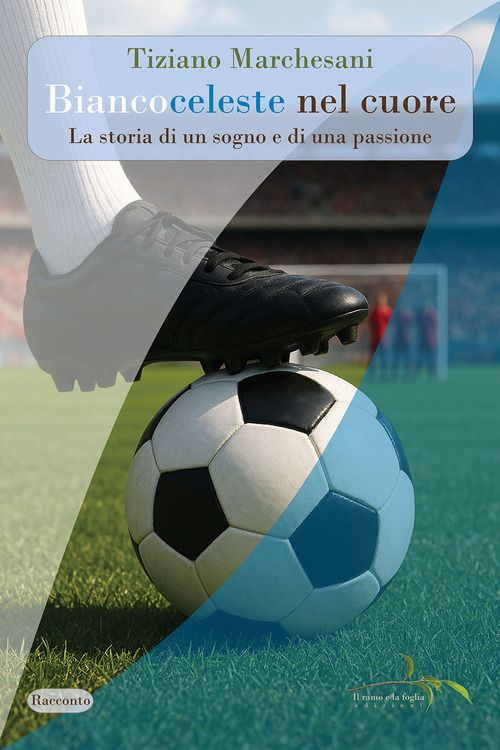 Biancoceleste nel cuore. La storia di un sogno e di una passione