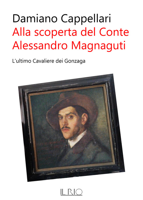 Alla scoperta del conte Alessandro Magnaguti. L'ultimo cavaliere dei Gonzaga