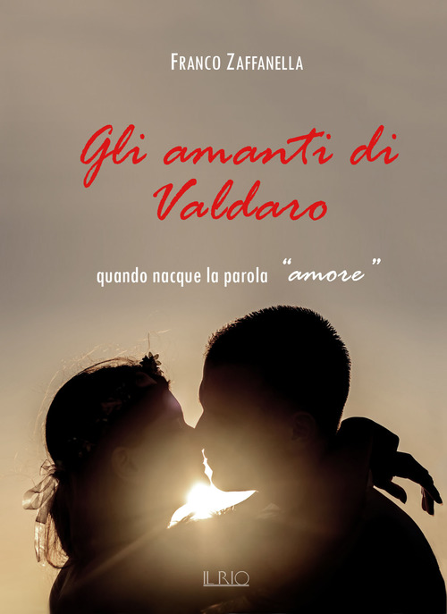 Gli amanti di Valdaro. Quando nacque la parola &laquo;amore&raquo;