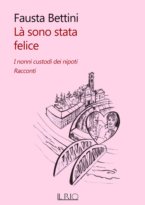 L&agrave; sono stata felice. I nonni custodi dei nipoti. Racconti