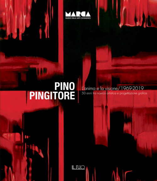 Pino Pingitore. L'anima e la visione. 1969-2019. 50 anni tra ricerca artistica e progettazione grafica. Catalogo della mostra (Catanzaro, 30 novembre 2019-31 gennaio 2020)